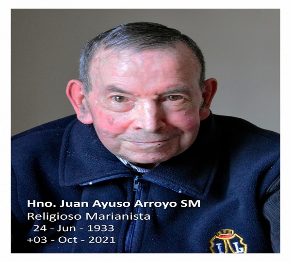  HNO. JUAN AYUSO ARROYO SM, RELIGIOSO MARIANISTA Burgos (España) 24 junio 1933  -  Santiago (Chile) + 03 octubre 2021 -“Una vida religiosa y educativa, dedicada a los demás”-